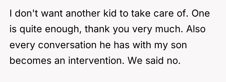 I don't want another kid to take care of. One...