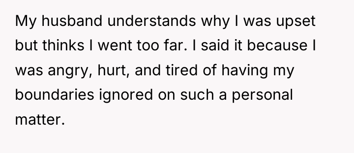 My husband understands why I was upset but thinks I...