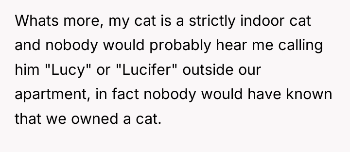 Whats more, my cat is a strictly indoor cat and...
