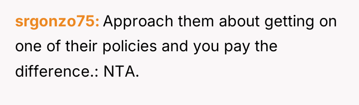 srgonzo75 Approach them about getting on one of their policies...
