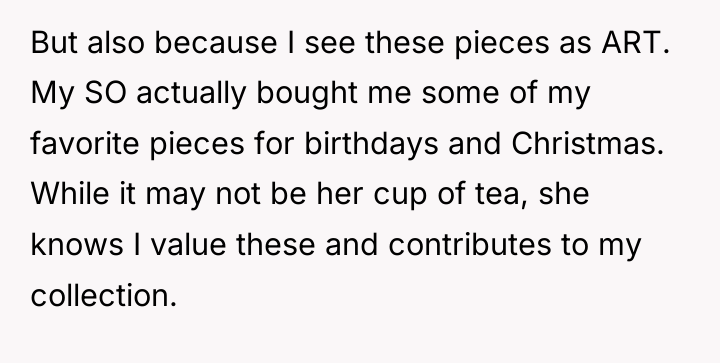 But also because I see these pieces as ART. My...