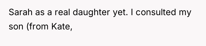Sarah as a real daughter yet. I consulted my son...