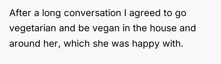 After a long conversation I agreed to go vegetarian and...