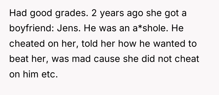 Had good grades. 2 years ago she got a boyfriend:...