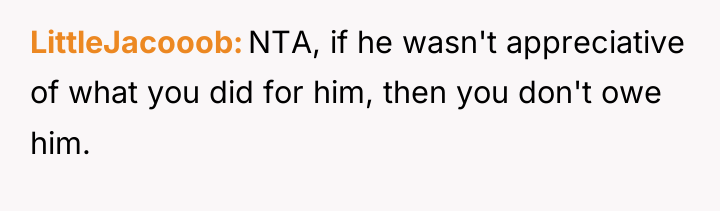 LittleJacooob NTA, if he wasn't appreciative of what you did...