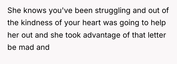 She knows you've been struggling and out of the kindness...