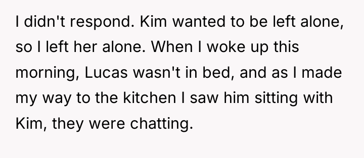I didn't respond. Kim wanted to be left alone, so...