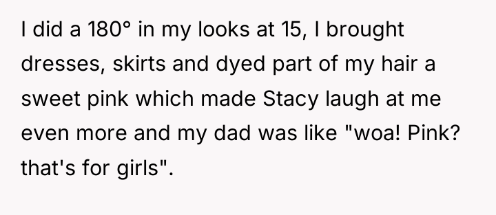 I did a 180° in my looks at 15, I...