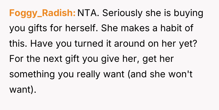 Foggy_Radish NTA. Seriously she is buying you gifts for herself....