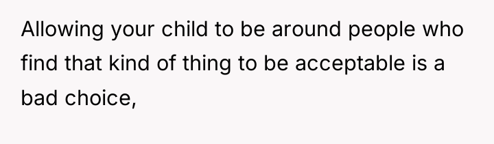 Allowing your child to be around people who find that...
