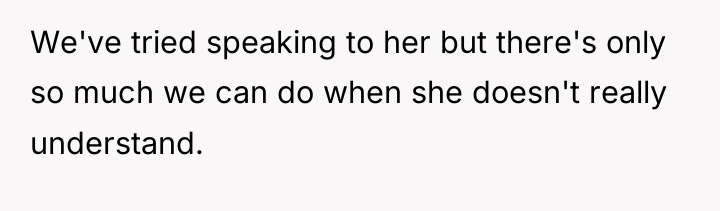 We've tried speaking to her but there's only so much...