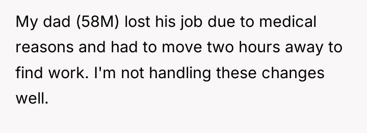 My dad (58M) lost his job due to medical reasons...