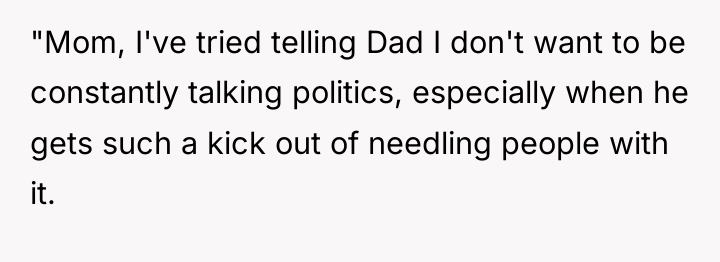 "Mom, I've tried telling Dad I don't want to be...