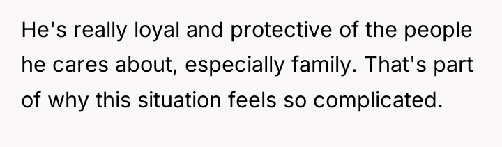 He's really loyal and protective of the people he cares...