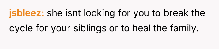 jsbleez she isnt looking for you to break the cycle...