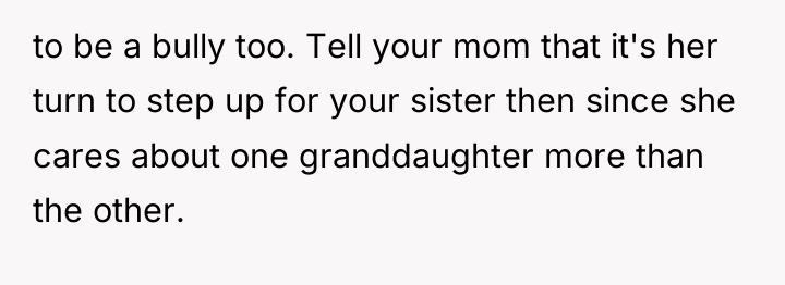 to be a bully too. Tell your mom that it's...