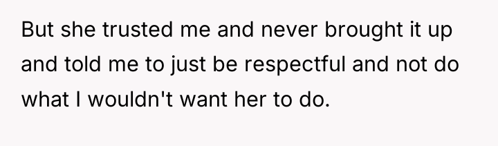 But she trusted me and never brought it up and...