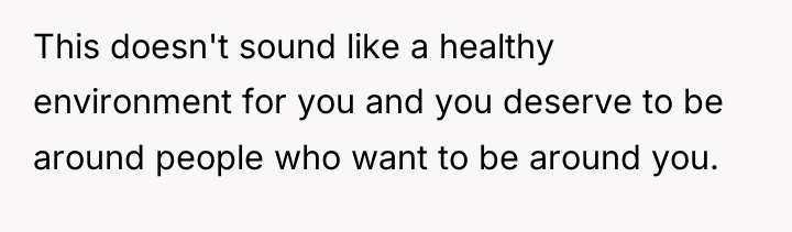 This doesn't sound like a healthy environment for you and...