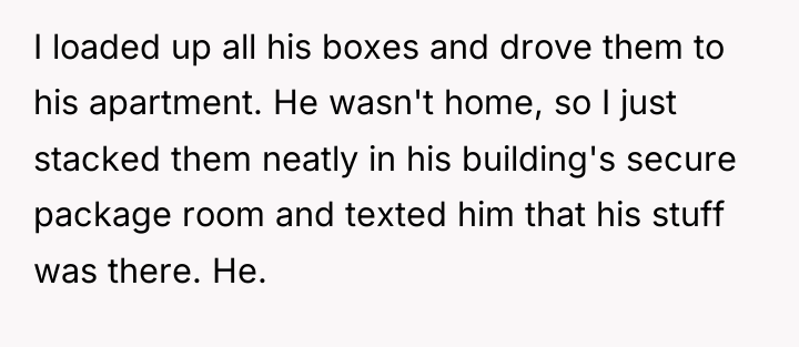 I loaded up all his boxes and drove them to...