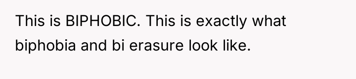 This is BIPHOBIC. This is exactly what biphobia and bi...