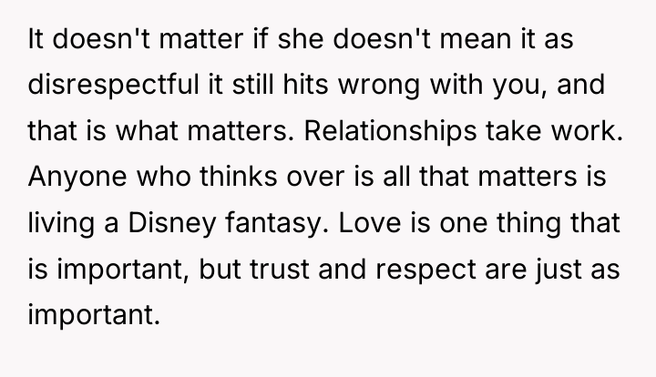 It doesn't matter if she doesn't mean it as disrespectful...