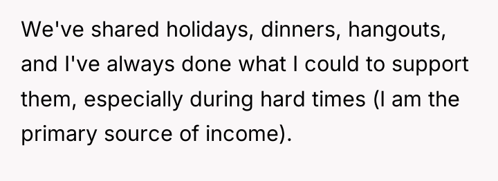 We've shared holidays, dinners, hangouts, and I've always done what...