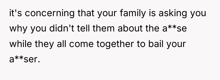 it's concerning that your family is asking you why you...