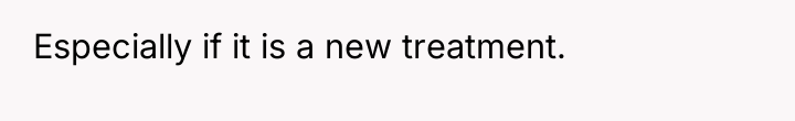 Especially if it is a new treatment.