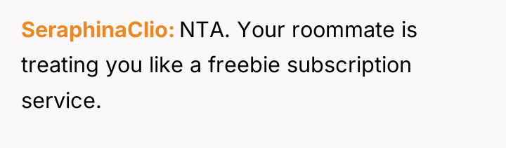 SeraphinaClio NTA. Your roommate is treating you like a freebie...