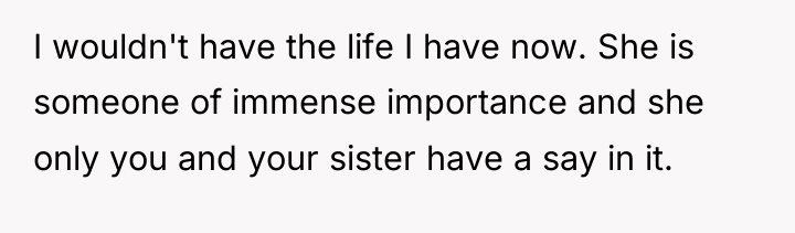 I wouldn't have the life I have now. She is...