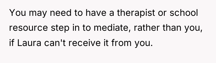 You may need to have a therapist or school resource...