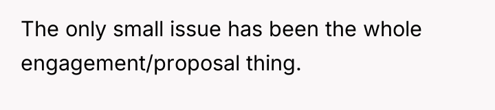 The only small issue has been the whole engagement/proposal thing.