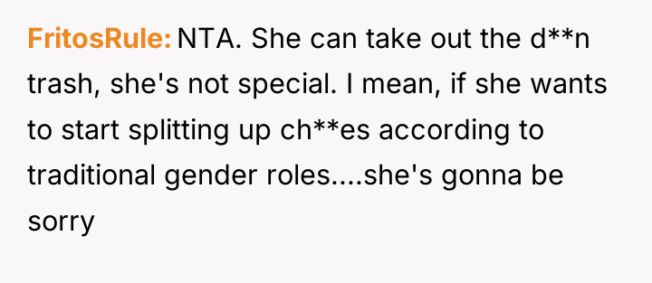 FritosRule NTA. She can take out the d**n trash, she's...