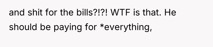 and shit for the bills?!?! WTF is that. He should...