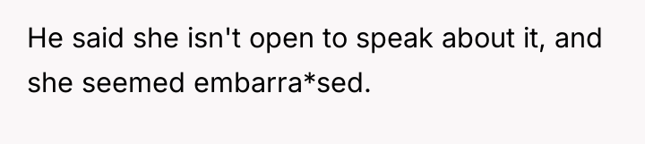 He said she isn't open to speak about it, and...