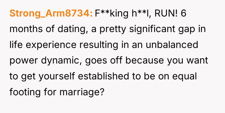 Strong_Arm8734 F**king h**l, RUN! 6 months of dating, a pretty...