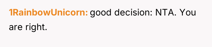 1RainbowUnicorn good decision: NTA. You are right.