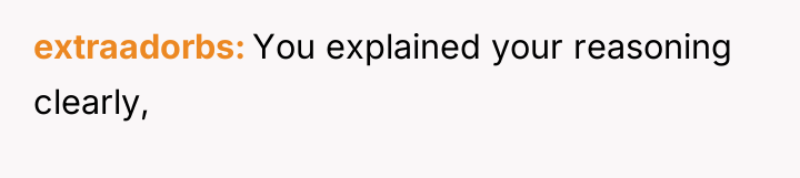 extraadorbs You explained your reasoning clearly,