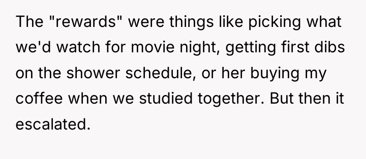 The "rewards" were things like picking what we'd watch for...