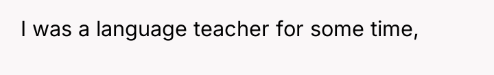 I was a language teacher for some time,
