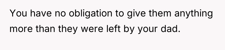You have no obligation to give them anything more than...