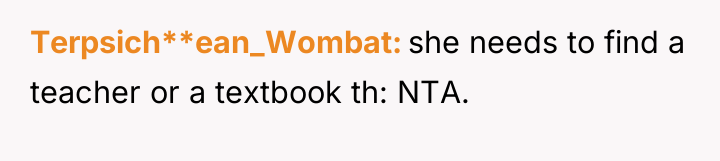 Terpsich**ean_Wombat she needs to find a teacher or a textbook...