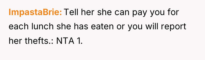 ImpastaBrie Tell her she can pay you for each lunch...