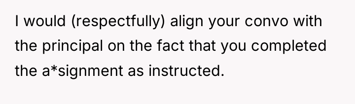 I would (respectfully) align your convo with the principal on...