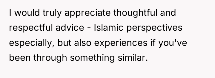 I would truly appreciate thoughtful and respectful advice - Islamic...