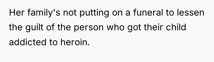 Her family's not putting on a funeral to lessen the...