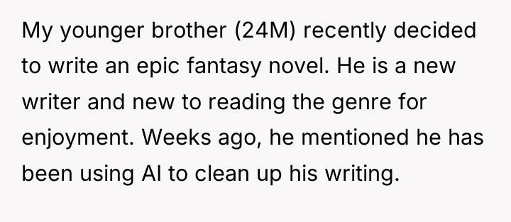 My younger brother (24M) recently decided to write an epic...