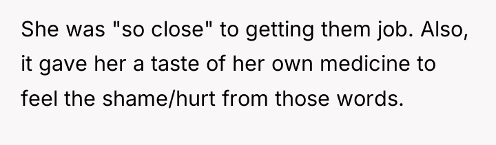 She was "so close" to getting them job. Also, it...