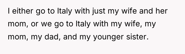 I either go to Italy with just my wife and...