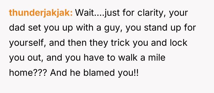 thunderjakjak Wait....just for clarity, your dad set you up with...